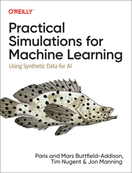 Paperback Practical Simulations for Machine Learning: Using Synthetic Data for AI Book