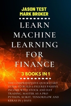 Paperback Learn Machine Learning for Finance: The comprehensive quickstart guide to build 6-figures passive income with stock and day trading. Master as a pro P Book