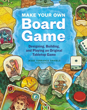 Paperback Make Your Own Board Game: Designing, Building, and Playing an Original Tabletop Game Book