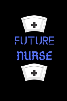 Future Nurse: Blank Lined Notebook for Nursing Student-Future Nurse Gifts for Women-Nursing student Journal Notebook