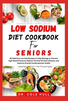 Paperback L&#1054;w S&#1054;d&#1030;um Diet C&#1054;&#1054;kb&#1054;&#1054;k for Seniors: 50 Delicious Low Salt Recipes to Help Manage or Prevent H&#1110;gh Bl& Book