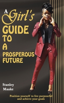 Paperback A Girl's Guide to a Prosperous Future: Position yourself to live purposeful and achieve your goals Book