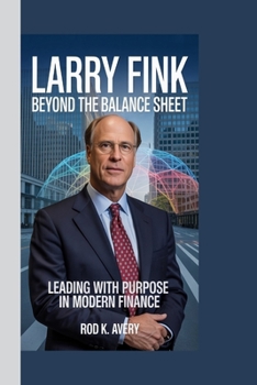 Larry Fink: Beyond the Balance Sheet: Leading with Purpose in Modern Finance