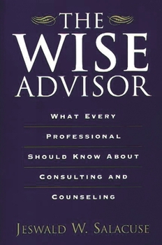 Paperback The Wise Advisor: What Every Professional Should Know about Consulting and Counseling Book
