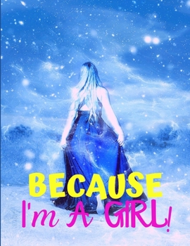 BECAUSE I'M A GIRL: TEEN'S COMPOSITION & CREATIVE WRITING BOOK for Family Life Fiction and Non-fiction, School & Bible Study, Entertainment Fun, and the Perfect Keepsake for a  GIRL!