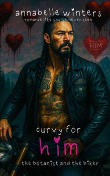 Curvy for Him: The Botanist and the Biker (Curvy for Him Series) - Book #8 of the Curvy for Him