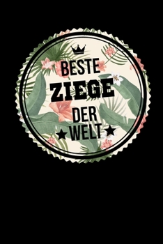 Beste Ziege Der Welt: A5 Liniertes • Notebook • Notizbuch • Taschenbuch • Journal • Tagebuch - Ein lustiges Geschenk für Freunde oder die Familie und die beste Ziege der Welt (German Edition)