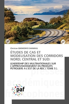 Études de Cas Et Modelisation Des Corridors Nord; Central Et Sud (French Edition)