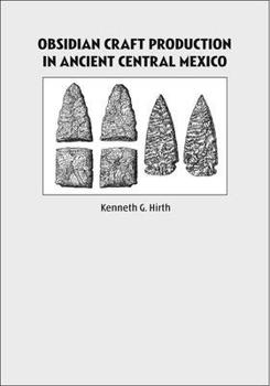 Hardcover Obsidian Craft Production in Ancient Central Mexico: Archaeological Research at Xochicalco Book