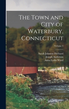 Hardcover The Town and City of Waterbury, Connecticut; Volume 3 Book