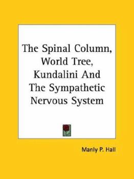 Paperback The Spinal Column, World Tree, Kundalini And The Sympathetic Nervous System Book