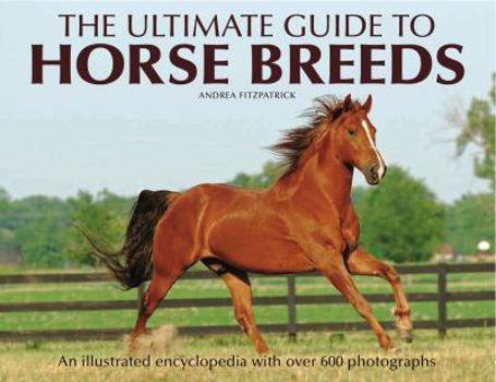 Hardcover The Ultimate Guide to Horse Breeds: An Illustrated Encyclopedia with Over 600 Photographs Book