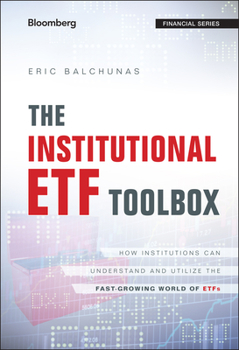 Hardcover The Institutional Etf Toolbox: How Institutions Can Understand and Utilize the Fast-Growing World of Etfs Book