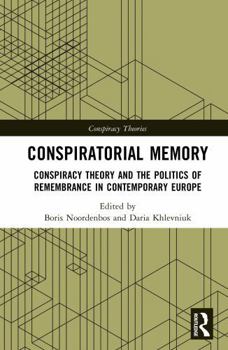 Conspiratorial Memory: Conspiracy Theory and the Politics of Remembrance in Contemporary Europe