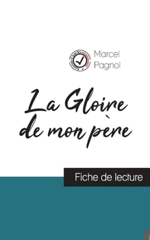 Paperback La Gloire de mon père de Marcel Pagnol (fiche de lecture et analyse complète de l'oeuvre) [French] Book