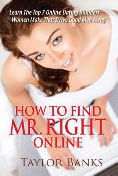 Paperback Online Dating For Women: Learn The Top 7 Online Dating Blunders Women Make That Drive Good Men Away Book