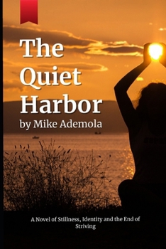 Paperback The Quiet Harbor: A Novel of Stillness, Identity and the End of Striving Book