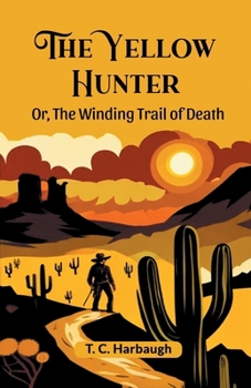 Paperback The Yellow Hunter Or, The Winding Trail Of Death Book