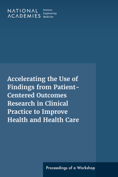 Paperback Accelerating the Use of Findings from Patient-Centered Outcomes Research in Clinical Practice to Improve Health and Health Care: Proceedings of a Work Book