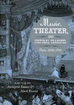 Hardcover Music, Theater, and Cultural Transfer: Paris, 1830-1914 Book