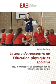 La zone de rencontre en Education physique et sportive: Lieu d’interaction, de construction et de transmission des savoirs