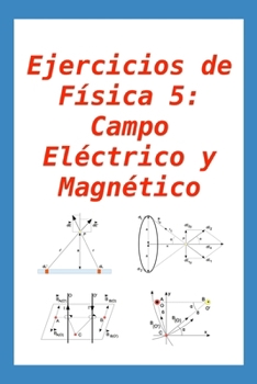 Paperback Ejercicios de Física 5: Campo Eléctrico y Magnético: para alumnos y profesores [Spanish] Book