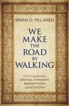 Paperback We Make the Road by Walking: A Year-Long Quest for Spiritual Formation, Reorientation, and Activation Book