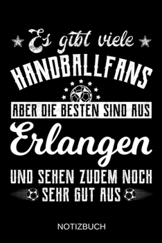 Es gibt viele Handballfans aber die besten sind aus Erlangen und sehen zudem noch sehr gut aus: A5 Notizbuch | Liniert 120 Seiten | ... | Muttertag | Namenstag (German Edition)