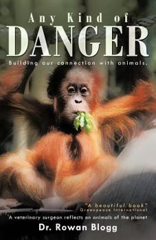 Paperback Any Kind of Danger: Building Our Connection with Animals. a Veterinary Surgeon Reflects on Animals of the Planet Book
