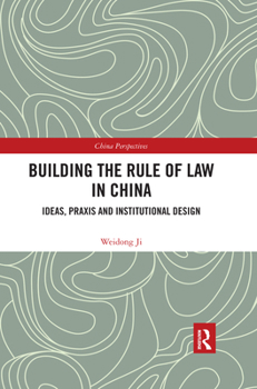 Paperback Building the Rule of Law in China: Ideas, Praxis and Institutional Design Book