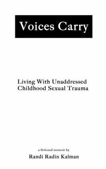 Paperback Voices Carry: Living With Unaddressed Childhood Sexual Trauma Book