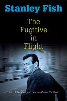 Hardcover The Fugitive in Flight: Faith, Liberalism, and Law in a Classic TV Show Book