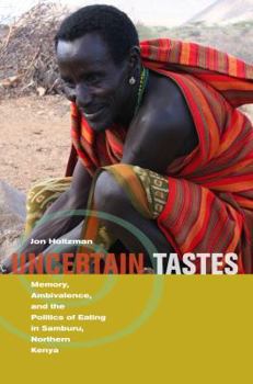 Paperback Uncertain Tastes: Memory, Ambivalence, and the Politics of Eating in Samburu, Northern Kenya Book