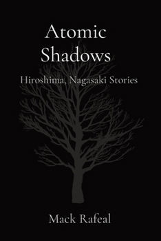 Atomic Shadows: Hiroshima, Nagasaki Stories