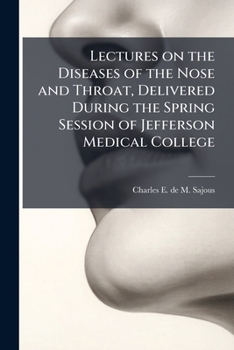Lectures on the Diseases of the Nose and Throat: Delivered During the Spring Session of Jefferson Medical College