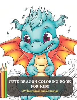 Paperback Cute Dragon Coloring Book for Kids: 50 Illustrations and Drawings Book