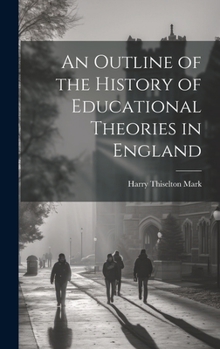 Hardcover An Outline of the History of Educational Theories in England Book