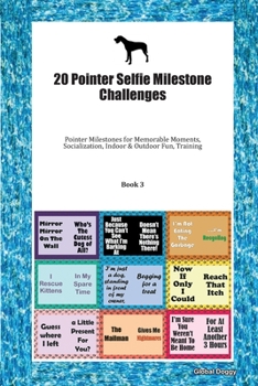 Paperback 20 Pointer Selfie Milestone Challenges: Pointer Milestones for Memorable Moments, Socialization, Indoor & Outdoor Fun, Training Book 3 Book
