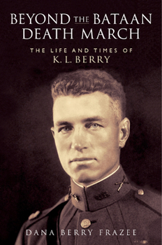 Paperback Beyond the Bataan Death March: The Life and Times of K. L. Berry Book