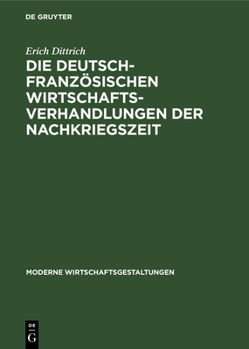 Hardcover Die Deutsch-Französischen Wirtschaftsverhandlungen Der Nachkriegszeit [German] Book
