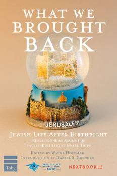 Paperback What We Brought Back: Jewish Life After Birthright: Reflections by Alumni of Taglit-Birthright Israel Trips Book