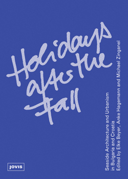 Holidays After the Fall: Seaside Architecture and Urbanism in Bulgaria and Croatia