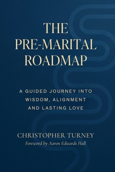 The Pre-Marital Roadmap: A Guided Journey Into Wisdom , Alignment, and Lasting Love (Marriage Series)
