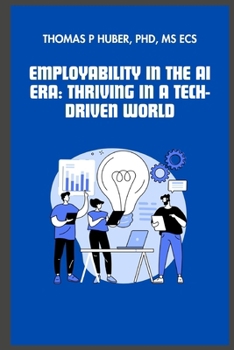 Employability in the AI Era: Thriving in a Tech-Driven World (Navigating the Leadership Labyrinth)