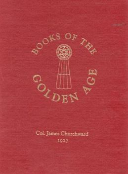 Hardcover The Books of the Golden Age: The Sacred and Inspired Writings of Mu, Including My Old Preceptor, the Rishi Book