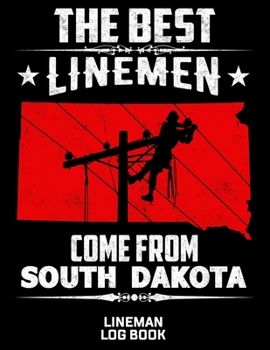 The Best Linemen Come From South Dakota Lineman Log Book: Great Logbook Gifts For Electrical Engineer, Lineman And Electrician, 8.5 X 11, 120 Pages White Papel