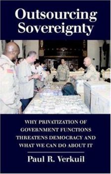 Hardcover Outsourcing Sovereignty: Why Privatization of Government Functions Threatens Democracy and What We Can Do about It Book