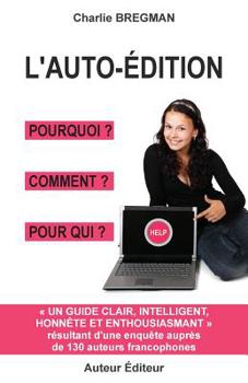 Paperback L'auto-édition pourquoi comment pour qui: Guide tiré d'une enquête auprès de 130 auteurs [French] Book