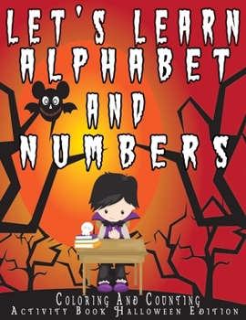 Paperback Let's Learn Alphabets and Numbers coloring and counting activity book Halloween Edition: Learn the alphabets, numbers, mathematics and the basics of l Book