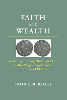 Paperback Faith and Wealth: A History of Early Christian Ideas on the Origin, Significance, and Use of Money Book